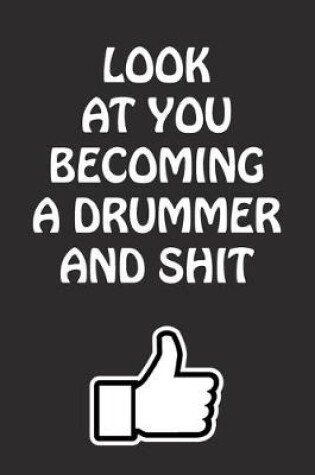 Cover of Look at You Becoming a Drummer and Shit