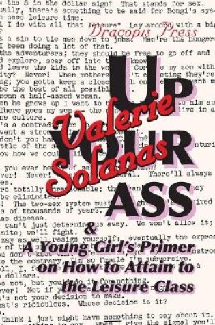 Cover of Up Your Ass; and A Young Girl's Primer on How to Attain to the Leisure Class
