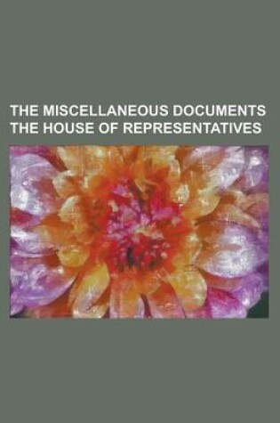 Cover of The Miscellaneous Documents the House of Representatives