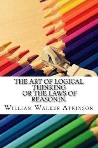 Cover of The Art of Logical Thinking or the Laws of Reasonin.