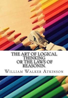 Book cover for The Art of Logical Thinking or the Laws of Reasonin.