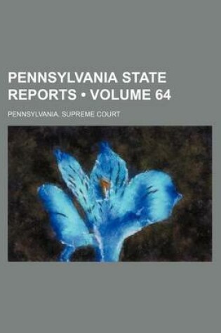 Cover of Pennsylvania State Reports (Volume 64)