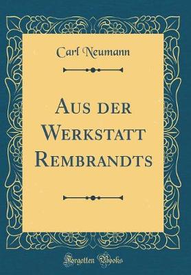 Book cover for Aus Der Werkstatt Rembrandts (Classic Reprint)