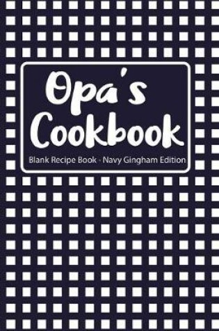 Cover of Opa's Cookbook Blank Recipe Book Navy Gingham Edition