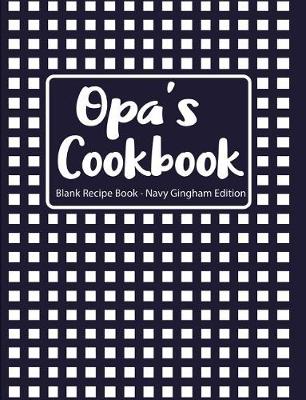 Book cover for Opa's Cookbook Blank Recipe Book Navy Gingham Edition