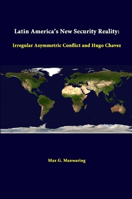 Book cover for Latin America's New Security Reality: Irregular Asymmetric Conflict and Hugo Chavez