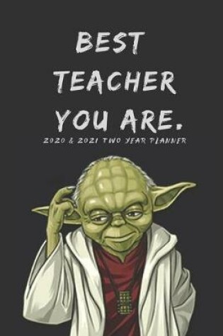 Cover of Best Teacher Gift - 2020 & 2021 Two Year Weekly Planner - Funny Star Wars Yoda Quote - Academic Agenda Notebook for Planning Appointments