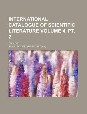 Book cover for International Catalogue of Scientific Literature Volume 4, PT. 2; Zoology