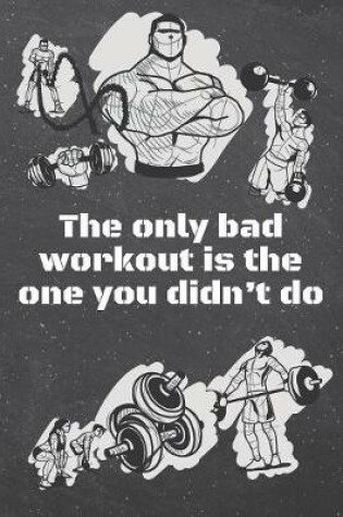 Cover of The only bad workout is the one you didn't do