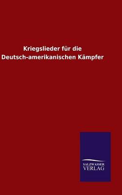 Book cover for Kriegslieder fur die Deutsch-amerikanischen Kampfer