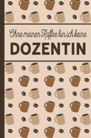 Cover of Ohne meinen Kaffee bin ich keine Dozentin