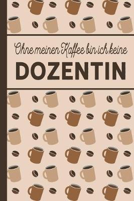 Book cover for Ohne meinen Kaffee bin ich keine Dozentin