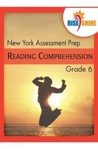 Cover of Rise & Shine New York Assessment Prep Grade 6 Reading Comprehension