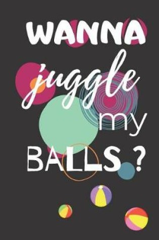 Cover of Wanna Juggle My Balls?