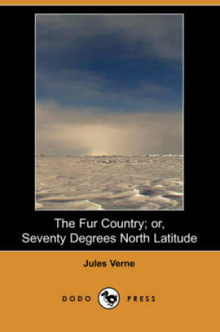 Cover of The Fur Country; Or, Seventy Degrees North Latitude (Dodo Press)