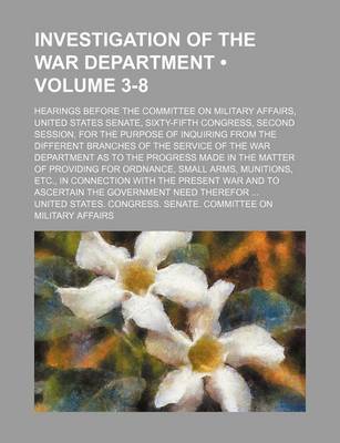 Book cover for Investigation of the War Department (Volume 3-8); Hearings Before the Committee on Military Affairs, United States Senate, Sixty-Fifth Congress, Secon