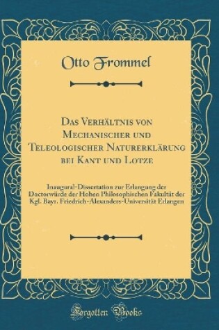 Cover of Das Verhaltnis Von Mechanischer Und Teleologischer Naturerklarung Bei Kant Und Lotze