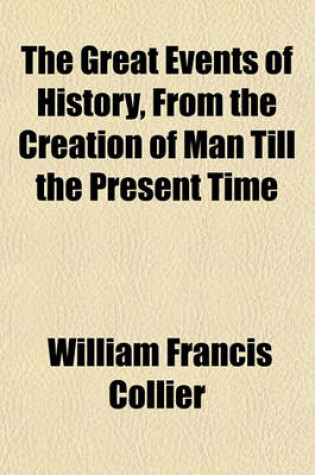 Cover of The Great Events of History, from the Creation of Man Till the Present Time