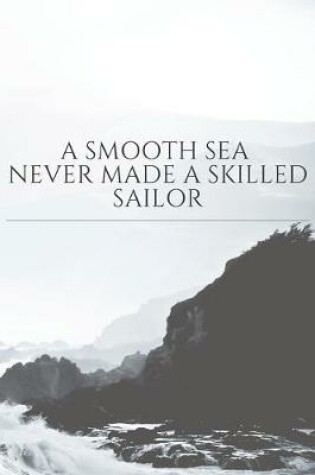 Cover of A smooth sea never made a skilled sailor quote notebook