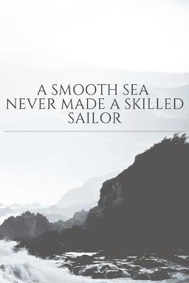 Book cover for A smooth sea never made a skilled sailor quote notebook