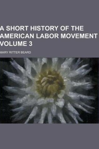 Cover of A Short History of the American Labor Movement Volume 3