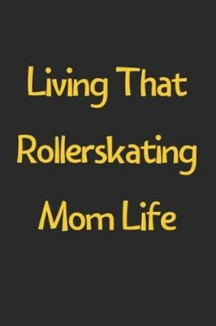 Cover of Living That Rollerskating Mom Life