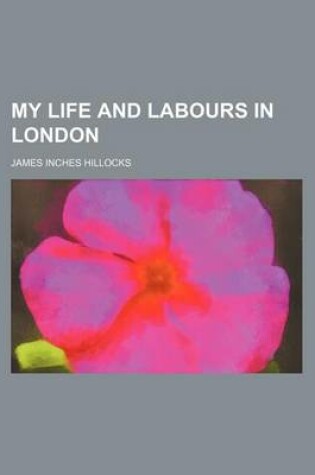 Cover of My Life and Labours in London