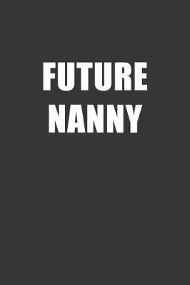 Book cover for Future Nanny Notebook