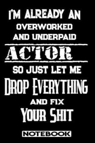 Cover of I'm Already An Overworked And Underpaid Actor. So Just Let Me Drop Everything And Fix Your Shit!