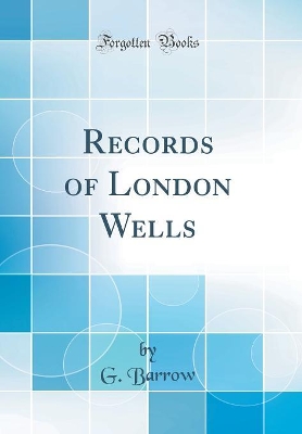 Book cover for Records of London Wells (Classic Reprint)