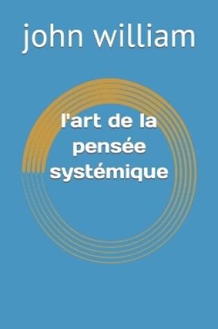 Cover of l'art de la pensée systémique