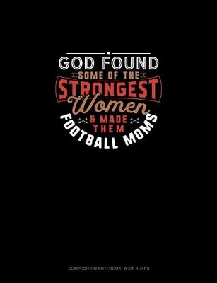 Book cover for God Found Some Of The Strongest Women And Made Them Football Moms