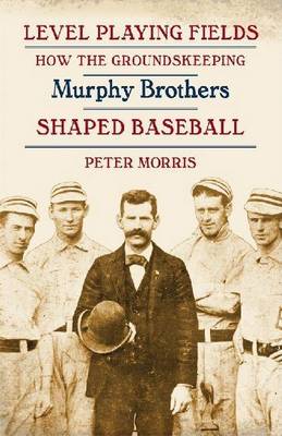 Book cover for Level Playing Fields: How the Groundskeeping Murphy Brothers Shaped Baseball