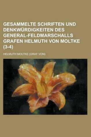 Cover of Gesammelte Schriften Und Denkwurdigkeiten Des General-Feldmarschalls Grafen Helmuth Von Moltke (3-4)