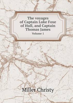 Book cover for The voyages of Captain Luke Foxe of Hull, and Captain Thomas James Volume 1