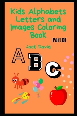 Book cover for Kids Alphabets Letters and Images Coloring Book (Part 01)