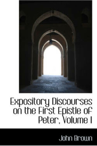 Cover of Expository Discourses on the First Epistle of Peter, Volume I