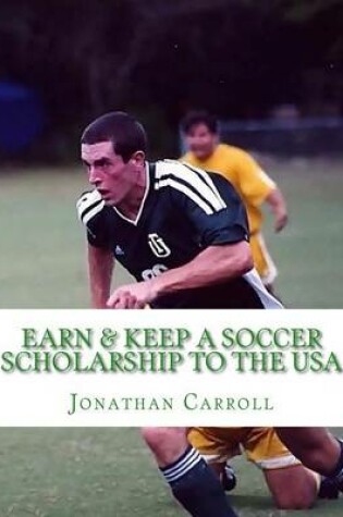 Cover of Earn & Keep a Soccer Scholarship to the USA