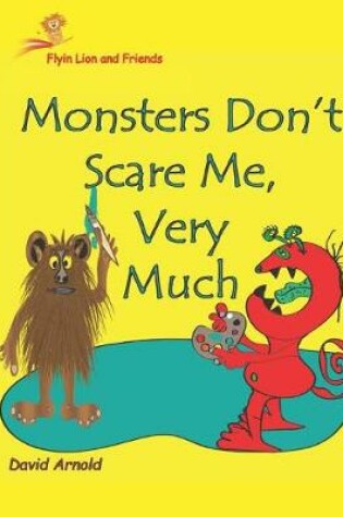 Cover of Flyin Lion and Friends Monsters Don't Scare Me Very Much