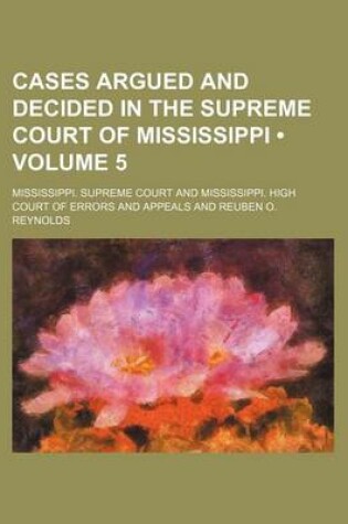 Cover of Cases Argued and Decided in the Supreme Court of Mississippi (Volume 5)