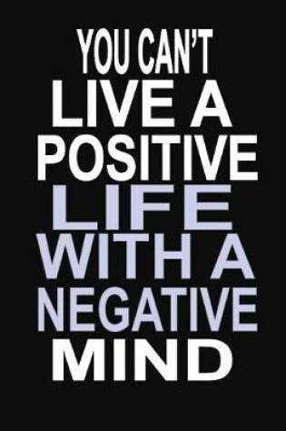 Cover of You Can't Live a Positive Life With a Negative Mind