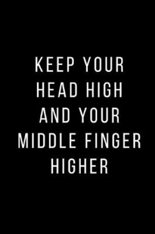 Cover of Keep your head high and your middle finger higher