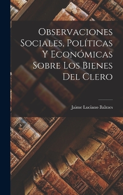 Book cover for Observaciones Sociales, Políticas Y Económicas Sobre Los Bienes Del Clero