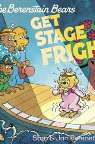 Cover of The Berenstain Bears Get Stage Fright