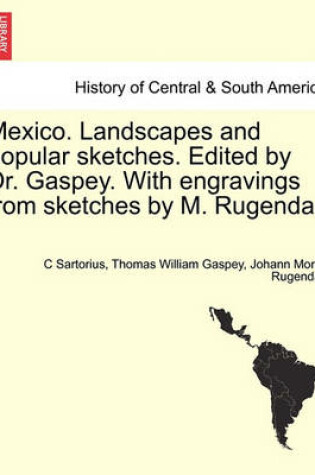 Cover of Mexico. Landscapes and Popular Sketches. Edited by Dr. Gaspey. with Engravings from Sketches by M. Rugendas. Part I