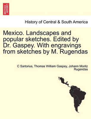 Book cover for Mexico. Landscapes and Popular Sketches. Edited by Dr. Gaspey. with Engravings from Sketches by M. Rugendas. Part I