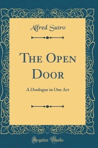 Cover of The Open Door: A Duologue in One Act (Classic Reprint)