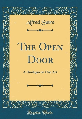 Book cover for The Open Door: A Duologue in One Act (Classic Reprint)