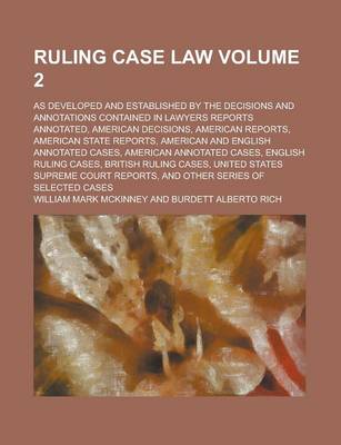 Book cover for Ruling Case Law (Volume 2); As Developed and Established by the Decisions and Annotations Contained in Lawyers Reports Annotated, American Decisions,