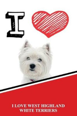 Cover of I Love West Highland White Terriers